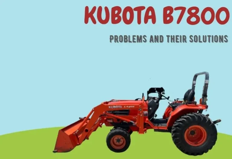 Kubota B7800 Problems and Their Solutions